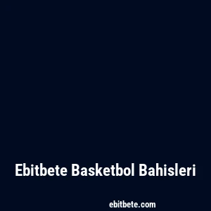 Ebitbete Basketbol Bahisleri