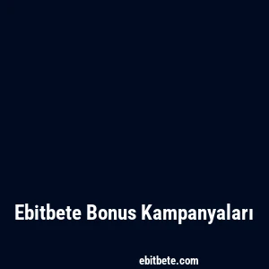 Ebitbete Bonus Kampanyaları