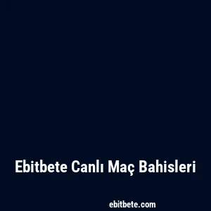 Ebitbete Canlı Maç Bahisleri