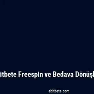 Ebitbete Freespin ve Bedava Dönüşler