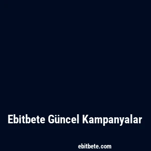Ebitbete Güncel Kampanyalar