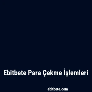 Ebitbete Para Çekme İşlemleri