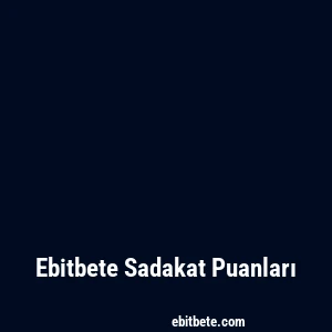 Ebitbete Sadakat Puanları